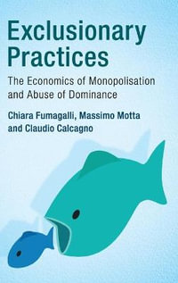 Exclusionary Practices : The Economics of Monopolisation and Abuse of Dominance - Chiara Fumagalli