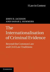 The Internationalisation of Criminal Evidence : Beyond the Common Law and Civil Law Traditions - John D. Jackson