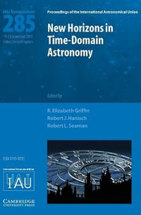 New Horizons in Time Domain Astronomy IAU S285 : Proceedings of the International Astronomical Union Symposia - R. Elizabeth Griffin