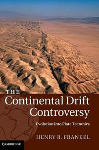 The Continental Drift Controversy : Evolution into Plate Tectonics - Henry R. Frankel