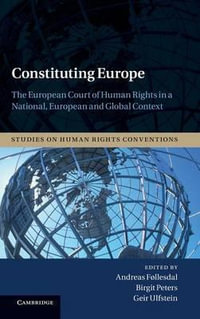 Constituting Europe : The European Court of Human Rights in a National, European and Global Context - Andreas Follesdal