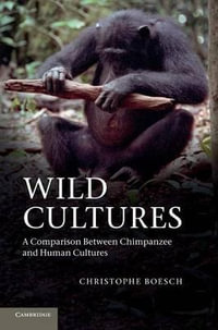 Wild Cultures : A Comparison Between Chimpanzee and Human Cultures - Christophe Boesch