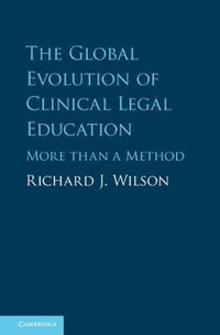 The Global Evolution of Clinical Legal Education : More than a Method - Richard J. Wilson