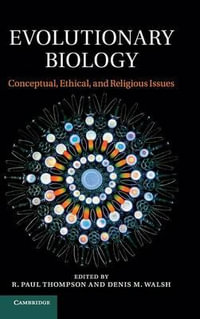 Evolutionary Biology : Conceptual, Ethical, and Religious Issues - R. Paul Thompson