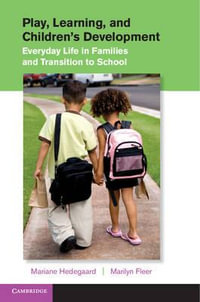 Play, Learning, and Children's Development : Everyday Life in Families and Transition to School - Mariane Hedegaard