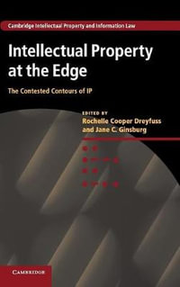 Intellectual Property at the Edge : The Contested Contours of IP - Rochelle Cooper Dreyfuss