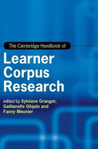 The Cambridge Handbook of Learner Corpus Research : Cambridge Handbooks in Language and Linguistics - Sylviane Granger