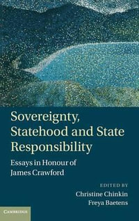 Sovereignty, Statehood and State             Responsibility : Essays in Honour of James Crawford - Christine Chinkin