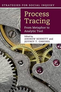 Process Tracing : From Metaphor to Analytic Tool - Andrew Bennett