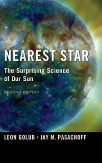 Nearest Star : The Surprising Science of our Sun - Leon Golub