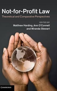 Not-For-Profit Law : Theoretical and Comparative Perspectives - Matthew Harding