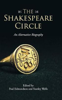 The Shakespeare Circle : An Alternative Biography - Paul Edmondson