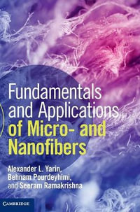 Fundamentals and Applications of Micro- and Nanofibers - Alexander L. Yarin