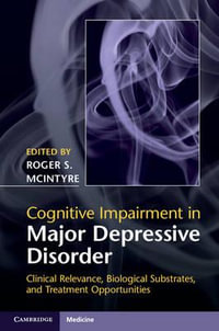 Cognitive Impairment in Major Depressive Disorder : Clinical Relevance, Biological Substrates, and Treatment Opportunities - Roger S. McIntyre