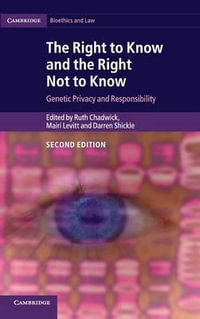 The Right to Know and the Right Not to Know : Genetic Privacy and Responsibility - Ruth Chadwick