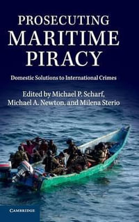 Prosecuting Maritime Piracy : Domestic Solutions to International Crimes - Michael P. Scharf