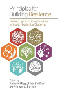Principles for Building Resilience : Sustaining Ecosystem Services in Social-Ecological Systems - Reinette Biggs