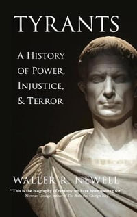 Tyrants : A History of Power, Injustice, and Terror - Waller R. Newell