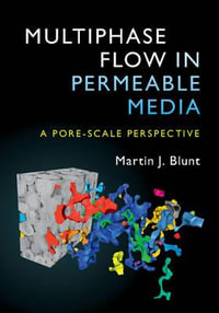 Multiphase Flow in Permeable Media : A Pore-Scale Perspective - Martin J. Blunt