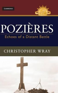 Pozieres : Echoes of a Distant Battle - Christopher Wray