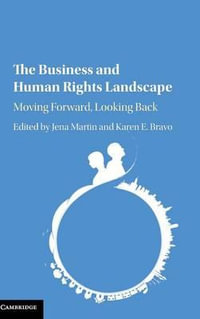 The Business and Human Rights Landscape : Moving Forward, Looking Back - Jena Martin