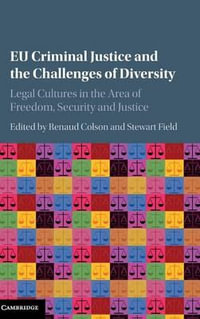 EU Criminal Justice and the Challenges of Diversity : Legal Cultures in the Area of Freedom, Security and Justice - Renaud Colson