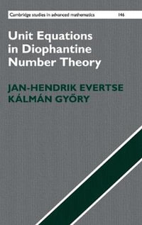 Unit Equations in Diophantine Number Theory : Cambridge Studies in Advanced Mathematics - Jan-Hendrik Evertse