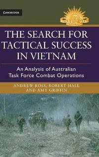 The Search for Tactical Success in Vietnam : An Analysis of Australian Task Force Combat Operations - Amy Griffin