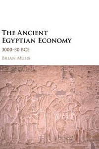 The Ancient Egyptian Economy : 3000-30 Bce - Brian Muhs