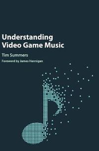 Understanding Video Game Music - Tim Summers