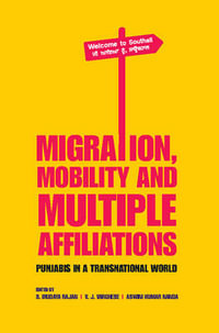 Migration, Mobility and Multiple Affiliations : Punjabis in a Transnational World - S. Irudaya Rajan