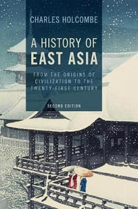 A History of East Asia : From the Origins of Civilization to the Twenty-First Century - Charles Holcombe