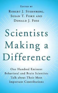 Scientists Making a Difference : One Hundred Eminent Behavioral and Brain Scientists Talk about Their Most Important Contributions - Robert J. Sternberg