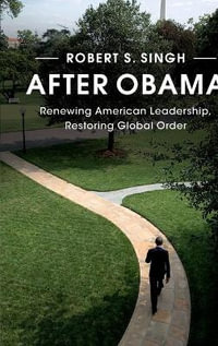 After Obama : Renewing American Leadership, Restoring Global Order - Robert S.  Singh