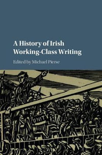 A History of Irish Working-Class Writing - Michael Pierse