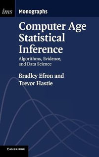 Computer Age Statistical Inference : Algorithms, Evidence, and Data Science - Bradley Efron