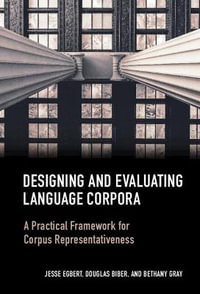 Designing and Evaluating Language Corpora : A Practical Framework for Corpus Representativeness - Jesse Egbert