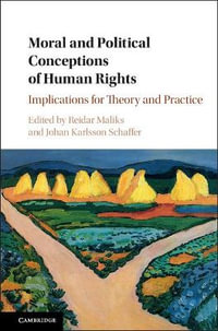 Moral and Political Conceptions of Human Rights : Implications for Theory and Practice - Reidar Maliks