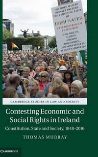 Contesting Economic and Social Rights in Ireland : Constitution, State and Society, 1848-2016 - Thomas Murray