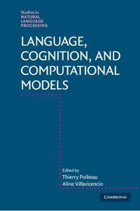 Language, Cognition, and Computational Models : Studies in Natural Language Processing - Thierry Poibeau