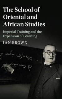 The School of Oriental and African Studies : Imperial Training and the Expansion of Learning - Ian Brown