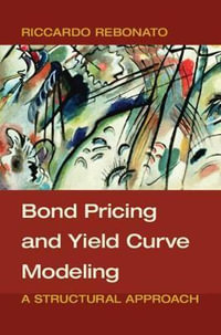 Bond Pricing and Yield Curve Modeling : A Structural Approach - Riccardo Rebonato