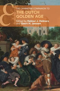 The Cambridge Companion to the Dutch Golden Age : Cambridge Companions to Culture - Helmer J. Helmers