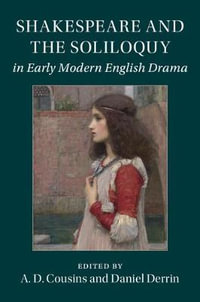 Shakespeare and the Soliloquy in Early Modern English Drama - A. D. Cousins