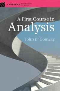 A First Course in Analysis : Cambridge Mathematical Textbooks - John B. Conway