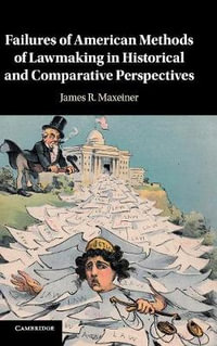 Failures of American Methods of Lawmaking in Historical and Comparative Perspectives - James R. Maxeiner