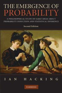 The Emergence of Probability : A Philosophical Study of Early Ideas about Probability, Induction and Statistical Inference - Ian Hacking