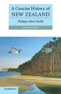 A Concise History of New Zealand 2ed : The Cambridge Concise Histories Series - Philippa Mein Smith