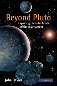 Beyond Pluto : Exploring the Outer Limits of the Solar System - John Davies