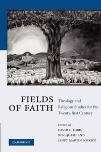 Fields of Faith : Theology and Religious Studies for the Twenty-First Century - David F. Ford